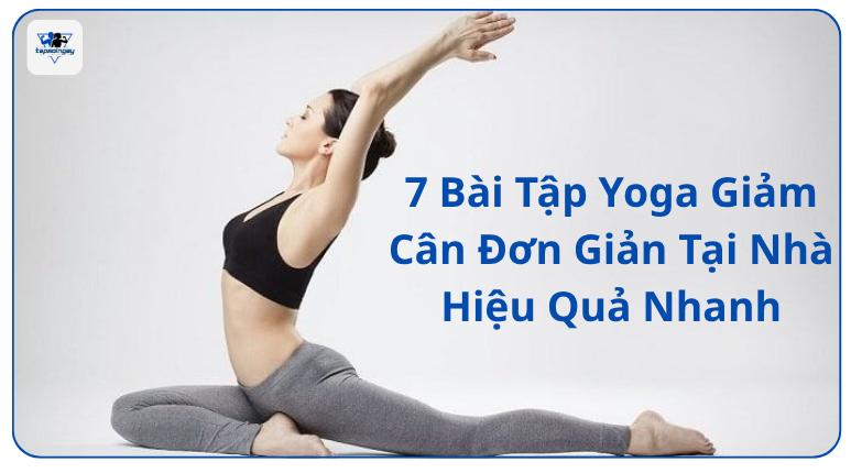 7 Bài Tập Yoga Giảm Cân Đơn Giản Tại Nhà Hiệu Quả Nhanh